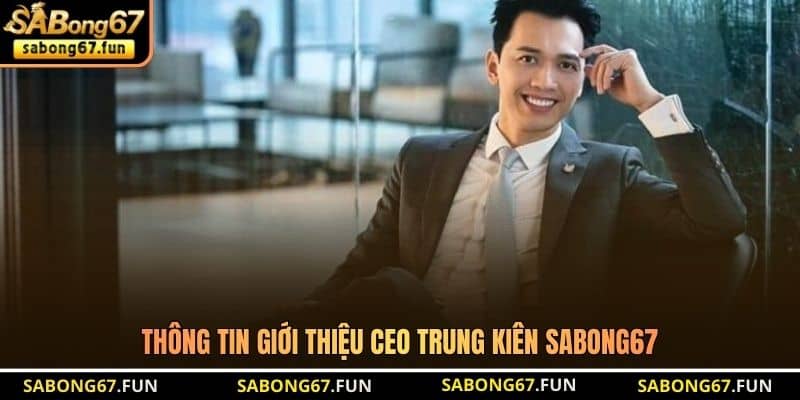 CEO Trung Kiên SABONG67 - Người Tạo Nên Trang Đá Gà SABONG67 - VIP88 CEO Trung Kiên SABONG67 - Người Tạo Nên Trang Đá Gà SABONG67 - VIP88